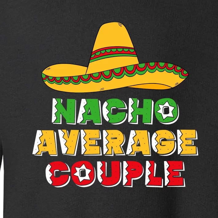 Nacho Average Couple Costume Mexican Couple Cinco De Mayo Toddler Sweatshirt