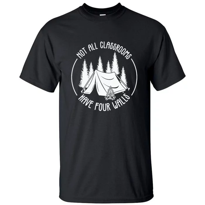 Not All Classrooms Have Four Walls Camping Lover Gift Tent Tall T-Shirt