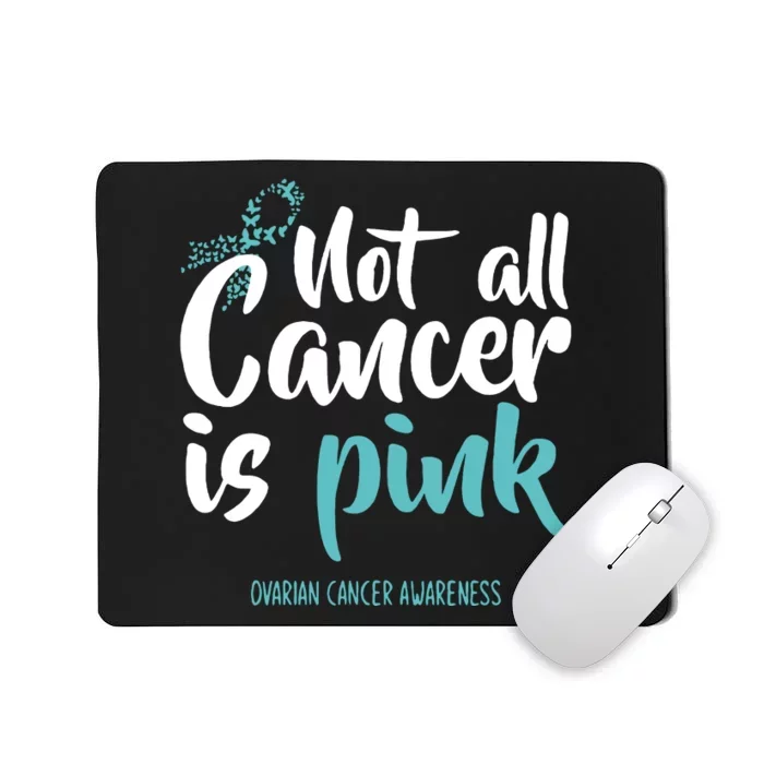 Not All Cancer Is Pink Ovarian Cancer Awareness Ovarian Cancer Fighter Mousepad