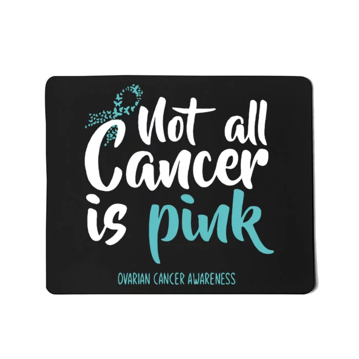 Not All Cancer Is Pink Ovarian Cancer Awareness Ovarian Cancer Fighter Mousepad