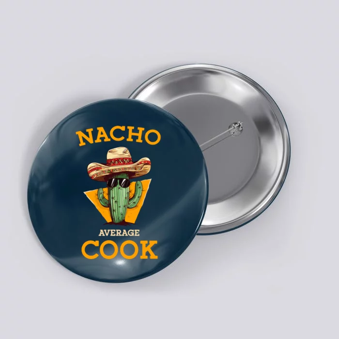 Nacho Average Cook Funny Mexican Chef Joke Cindo De Mayo Button