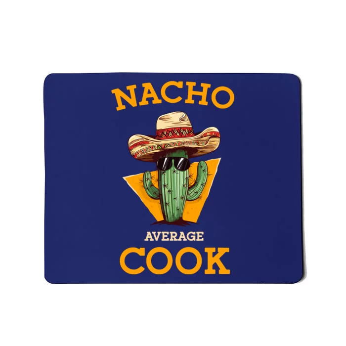 Nacho Average Cook Funny Mexican Chef Joke Cindo De Mayo Mousepad