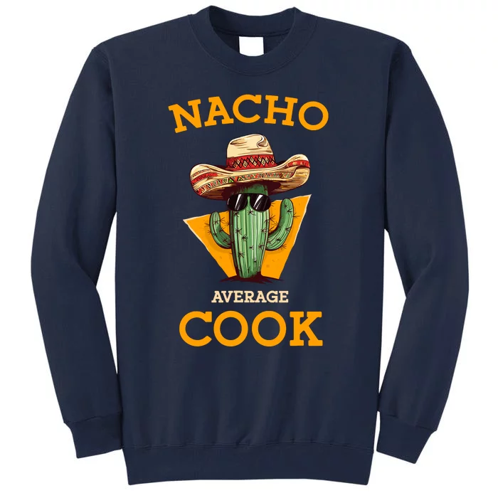 Nacho Average Cook Funny Mexican Chef Joke Cindo De Mayo Tall Sweatshirt