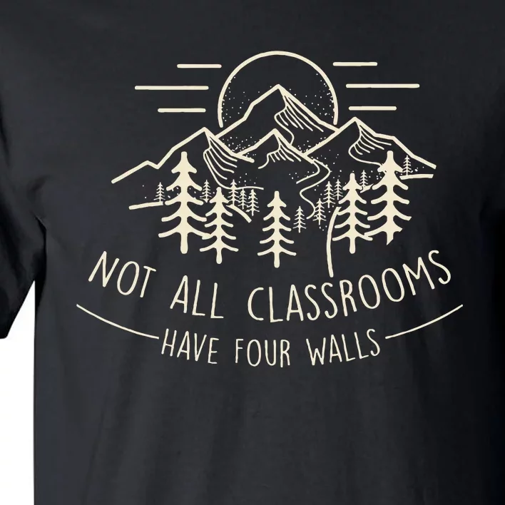 Not All Classrooms Have Four Walls Homeschool Nature Tall T-Shirt