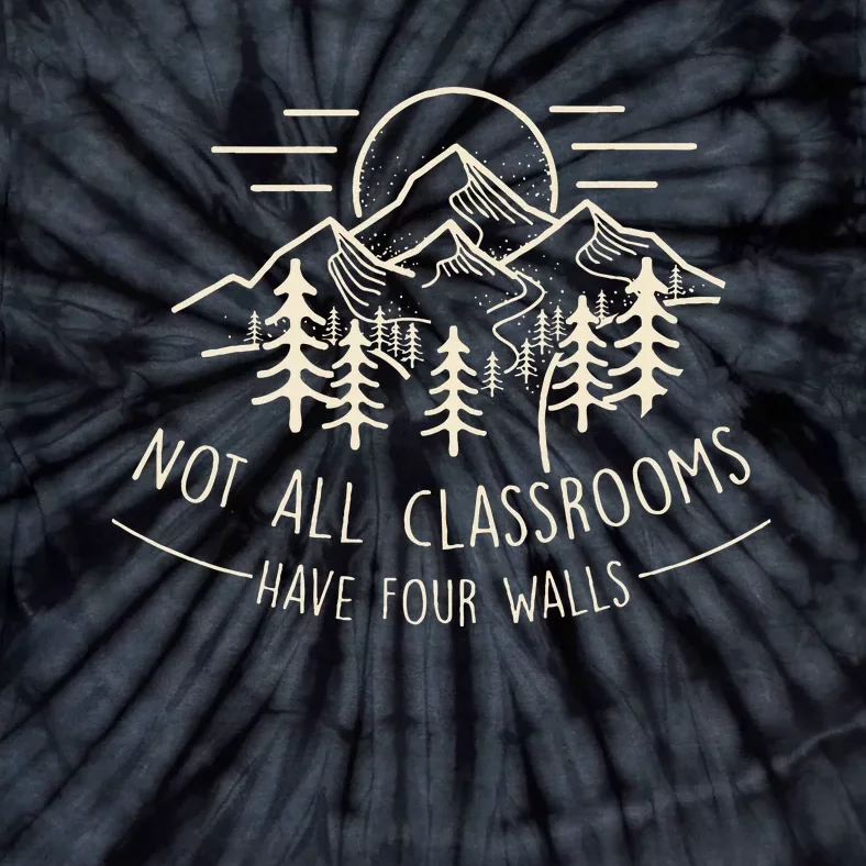 Not All Classrooms Have Four Walls Homeschool Nature Tie-Dye T-Shirt