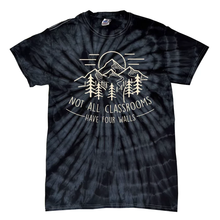 Not All Classrooms Have Four Walls Homeschool Nature Tie-Dye T-Shirt