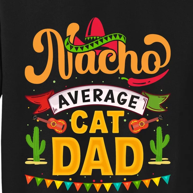 Nacho Average Cat Dad Cinco De Mayo Tall Sweatshirt