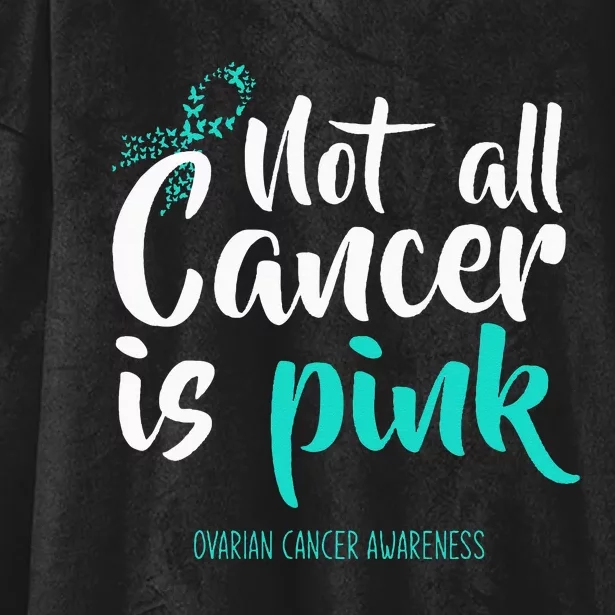 Not All Cancer Is Pink Ovarian Cancer Awareness Hooded Wearable Blanket