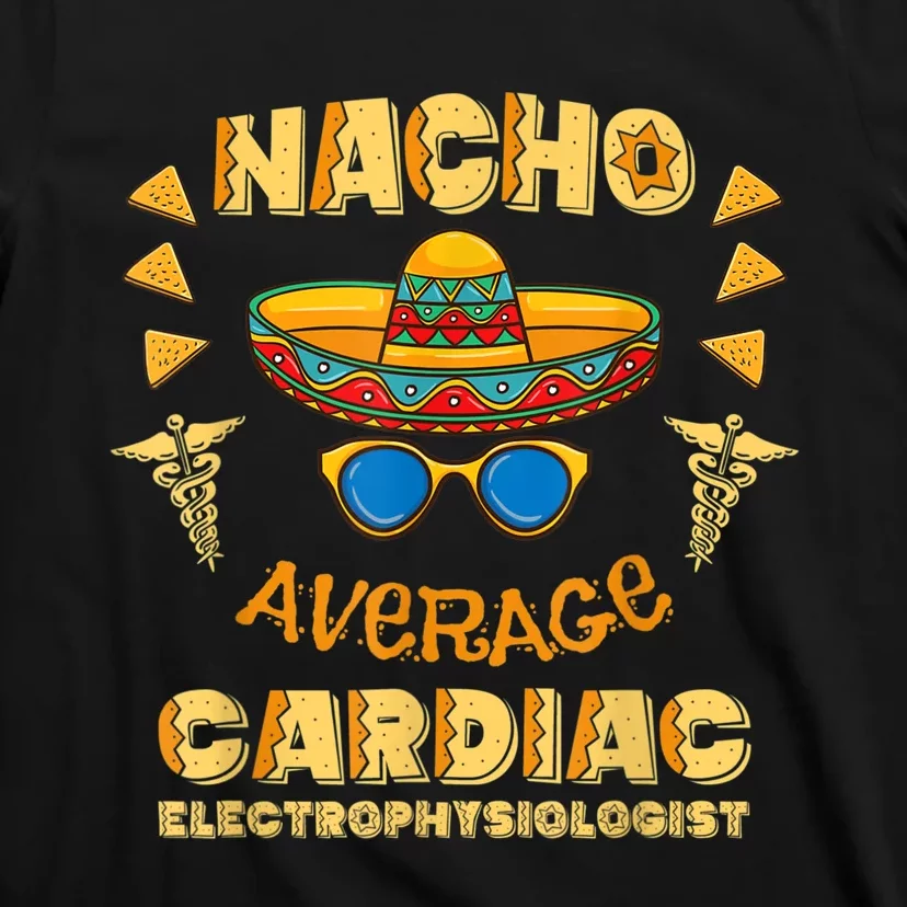 Nacho Average Cardiac Electrophysiologist Cinco De Mayo T-Shirt