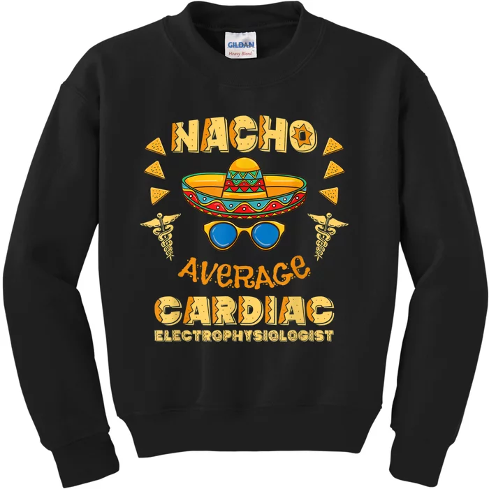 Nacho Average Cardiac Electrophysiologist Cinco De Mayo Kids Sweatshirt