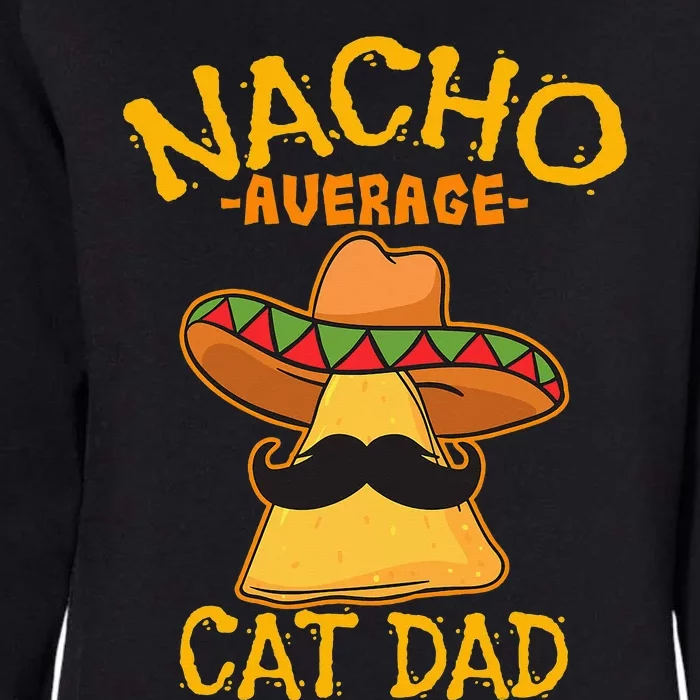 Nacho Average Cat Dad Daddy Lover Owner Cinco de Mayo Party Womens California Wash Sweatshirt