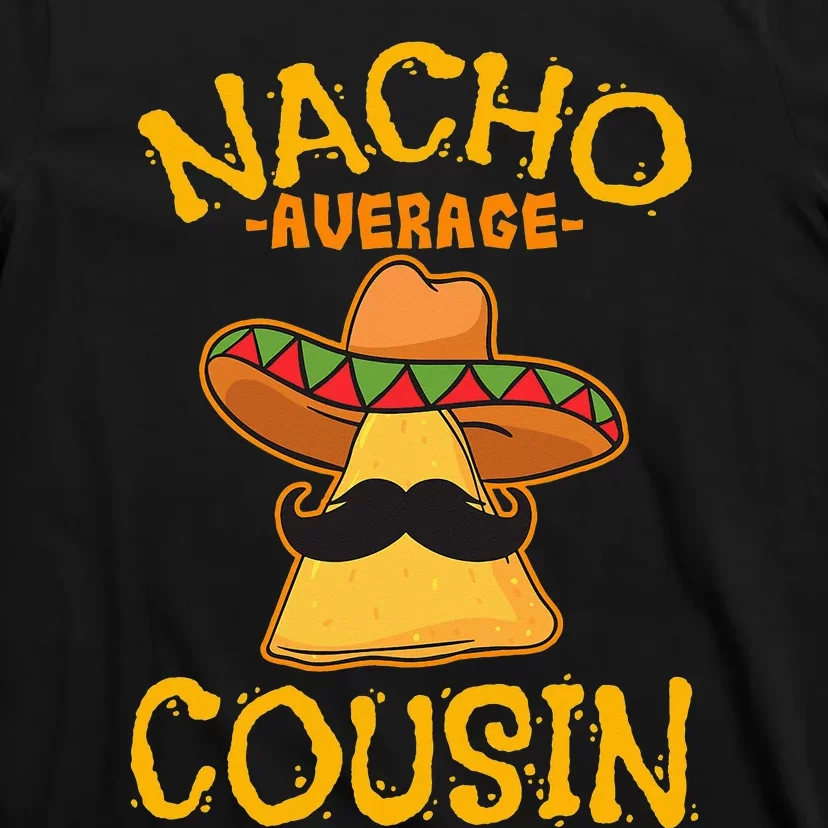 Nacho Average Cousin Mexican Dish Cuz Cinco De Mayo Gift T-Shirt