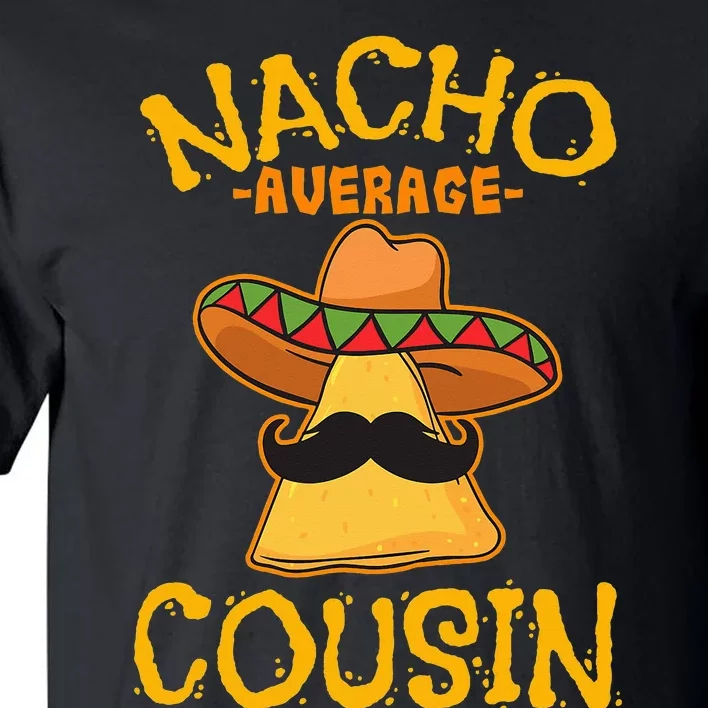 Nacho Average Cousin Mexican Dish Cuz Cinco De Mayo Gift Tall T-Shirt