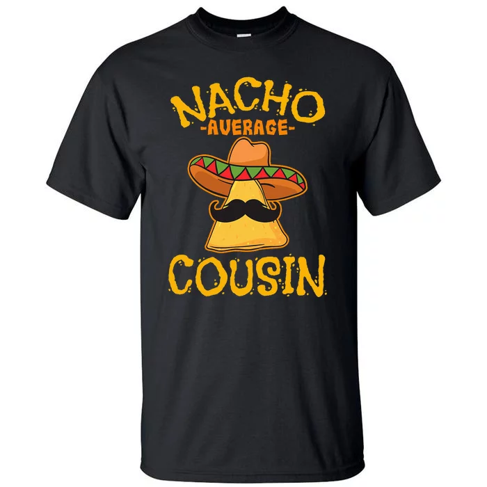 Nacho Average Cousin Mexican Dish Cuz Cinco De Mayo Gift Tall T-Shirt