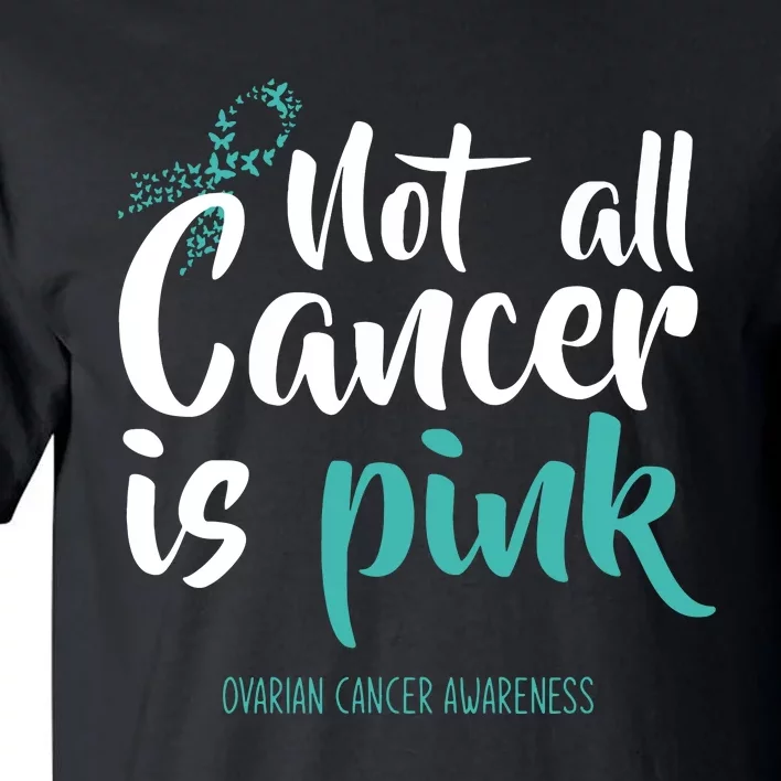 Not All Cancer Is Ovarian Cancer Awareness Tall T-Shirt