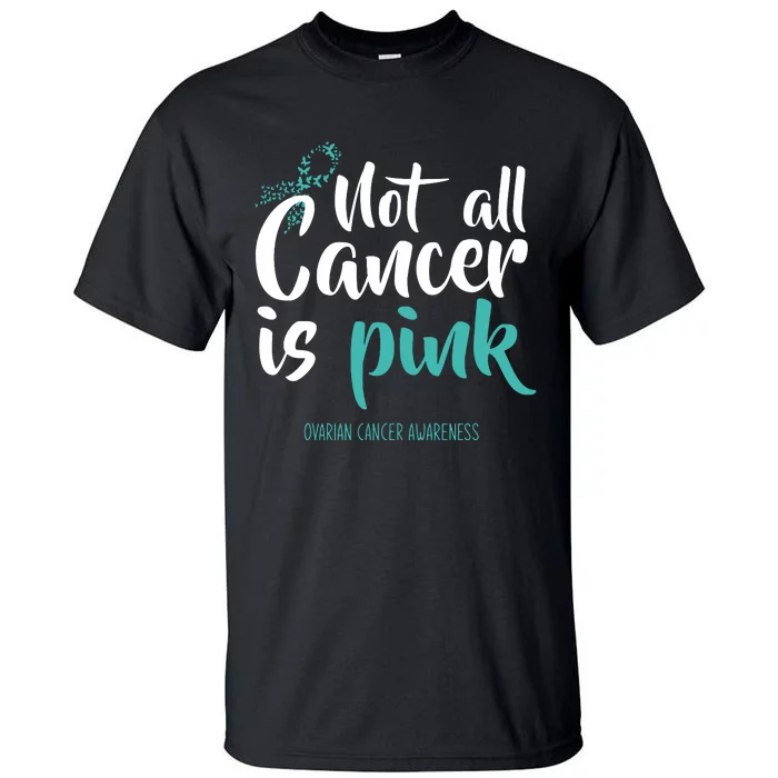 Not All Cancer Is Ovarian Cancer Awareness Tall T-Shirt