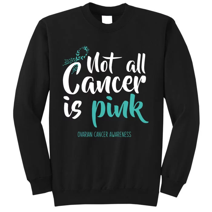 Not All Cancer Is Ovarian Cancer Awareness Tall Sweatshirt