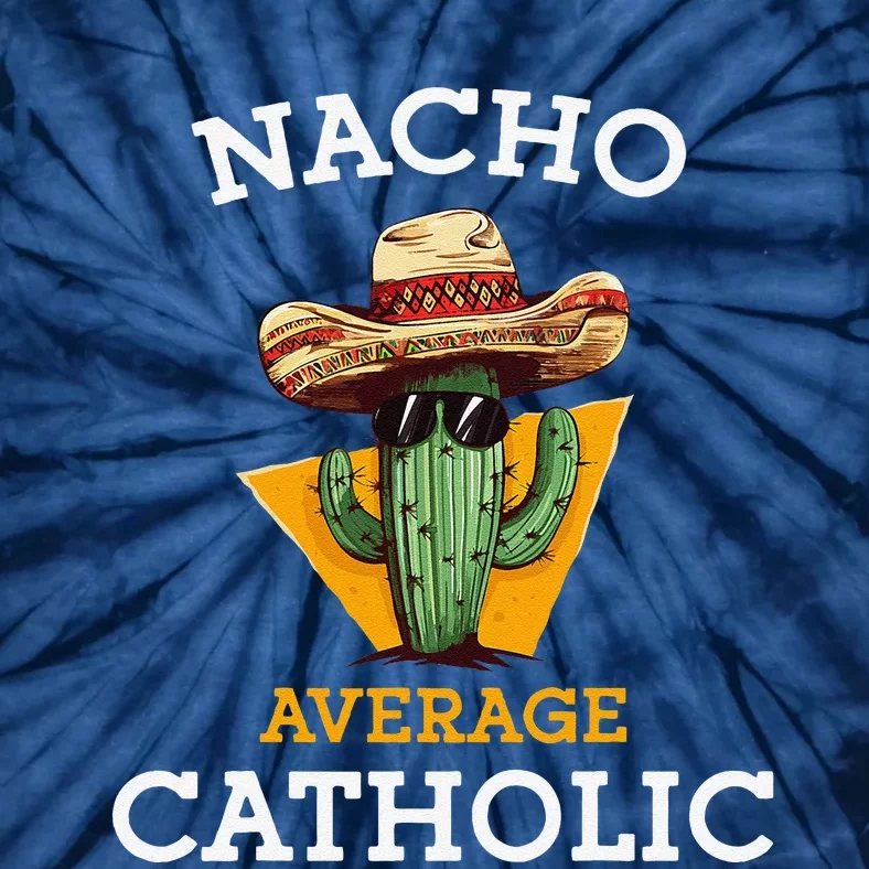 Nacho Average Catholic Church Funny Cinco De Mayo Tie-Dye T-Shirt