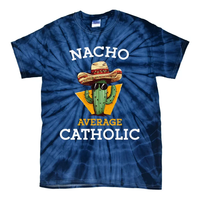 Nacho Average Catholic Church Funny Cinco De Mayo Tie-Dye T-Shirt