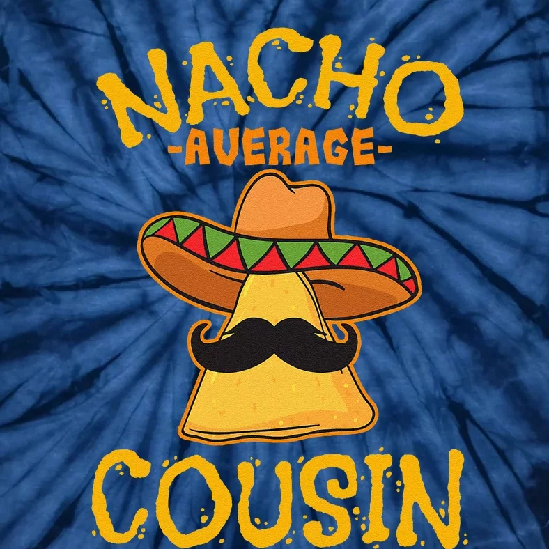 Nacho Average Cousin Mexican Dish Cuz Cinco De Mayo Gift Tie-Dye T-Shirt