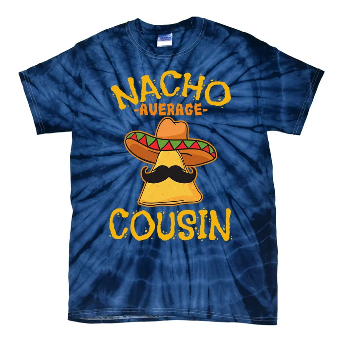 Nacho Average Cousin Mexican Dish Cuz Cinco De Mayo Gift Tie-Dye T-Shirt