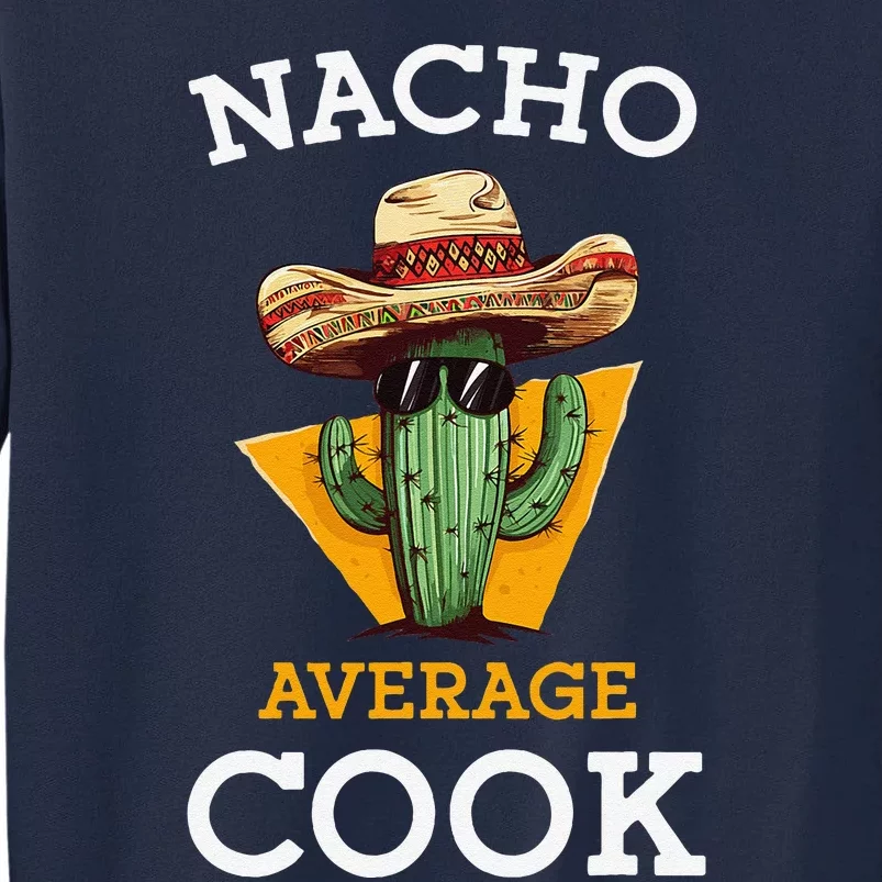 Nacho Average Cook Funny Mexican Chef Joke Cindo De Mayo Tall Sweatshirt