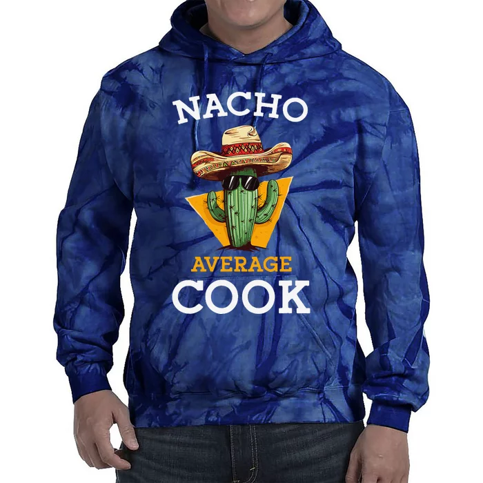 Nacho Average Cook Funny Mexican Chef Joke Cindo De Mayo Tie Dye Hoodie