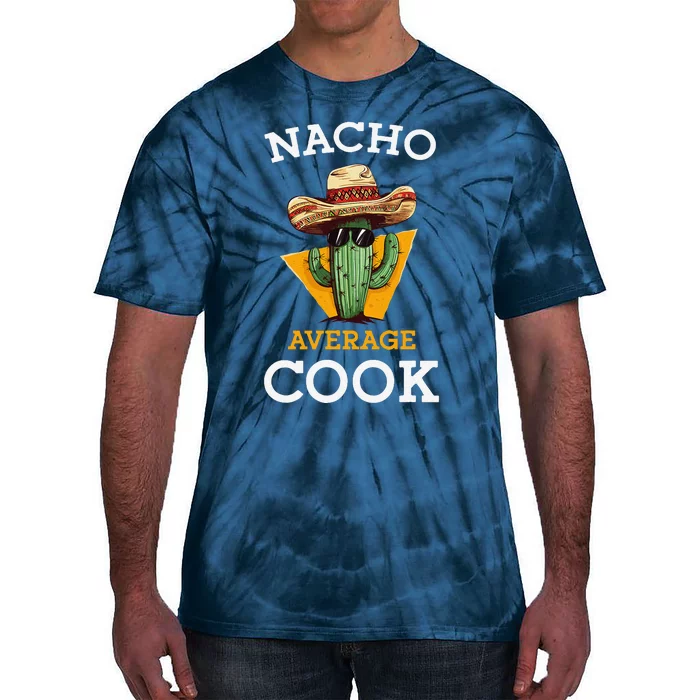 Nacho Average Cook Funny Mexican Chef Joke Cindo De Mayo Tie-Dye T-Shirt