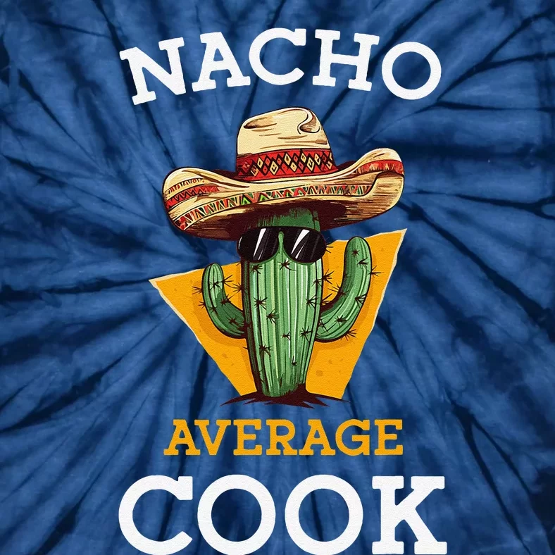 Nacho Average Cook Funny Mexican Chef Joke Cindo De Mayo Tie-Dye T-Shirt