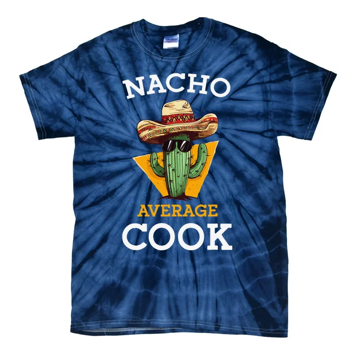 Nacho Average Cook Funny Mexican Chef Joke Cindo De Mayo Tie-Dye T-Shirt