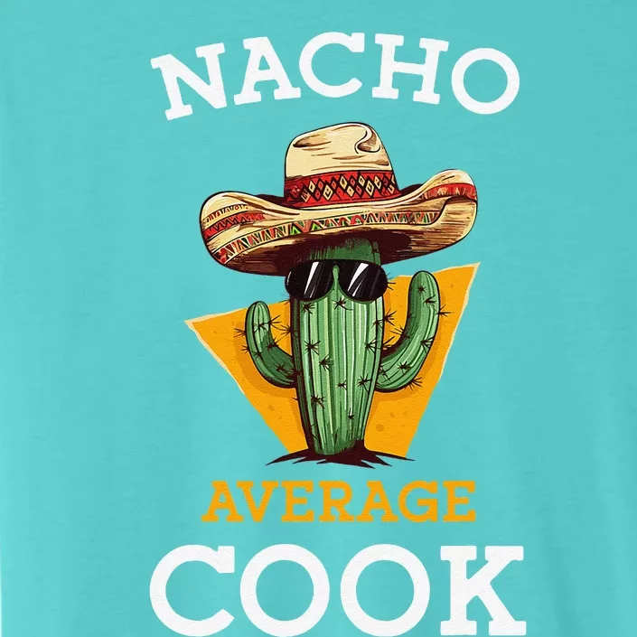 Nacho Average Cook Funny Mexican Chef Joke Cindo De Mayo ChromaSoft Performance T-Shirt