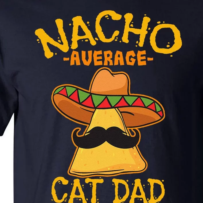 Nacho Average Cat Dad Daddy Lover Owner Cinco De Mayo Party Tall T-Shirt