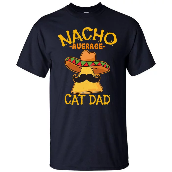 Nacho Average Cat Dad Daddy Lover Owner Cinco De Mayo Party Tall T-Shirt