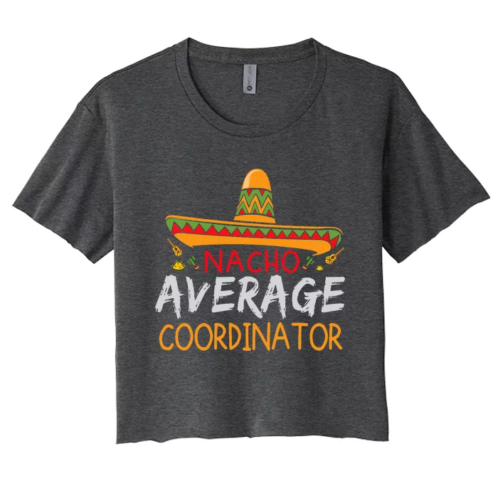 Nacho Average Coordinator Cinco De Mayo Funny Matching Women's Crop Top Tee