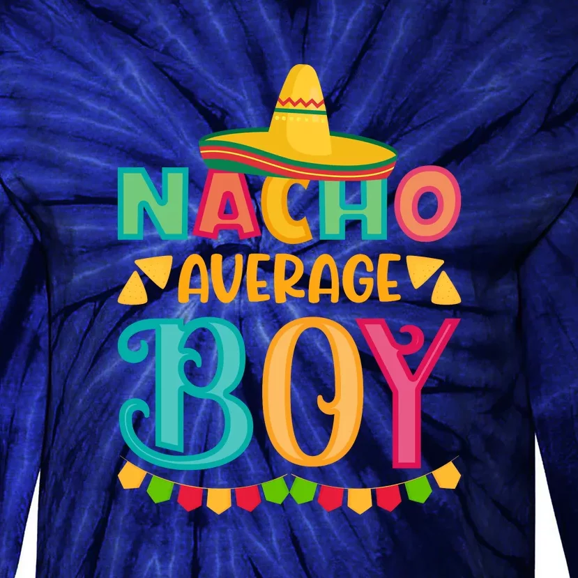 Nacho Average Cinco De Mayo Gift Tie-Dye Long Sleeve Shirt