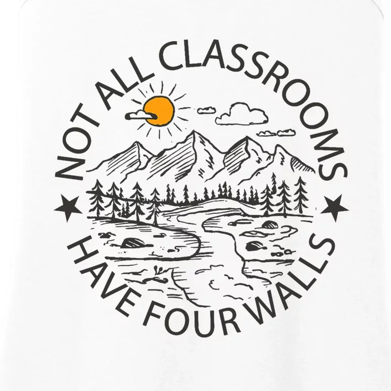 Not All Classrooms Have 4 Walls Teacher Homeschool Outdoor Classroom Aide Nature Ladies Essential Tank