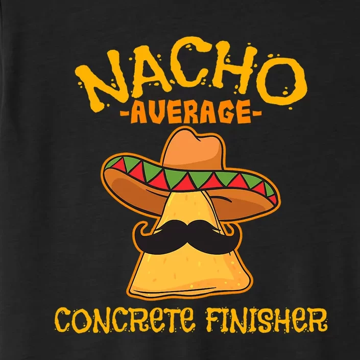 Nacho Average Concrete Finisher Cinco De Mayo Fiesta ChromaSoft Performance T-Shirt