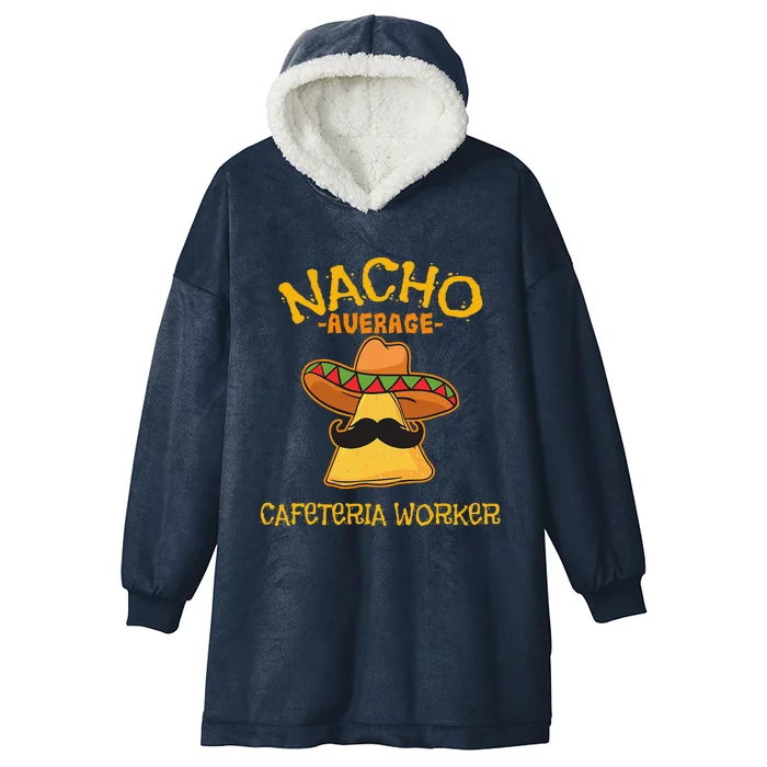 Nacho Average Cafeteria Worker Cinco De Mayo Fiesta Hooded Wearable Blanket