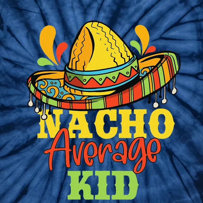 Nacho Average Cinco De Mayo Mexican Matching Family Tie-Dye T-Shirt