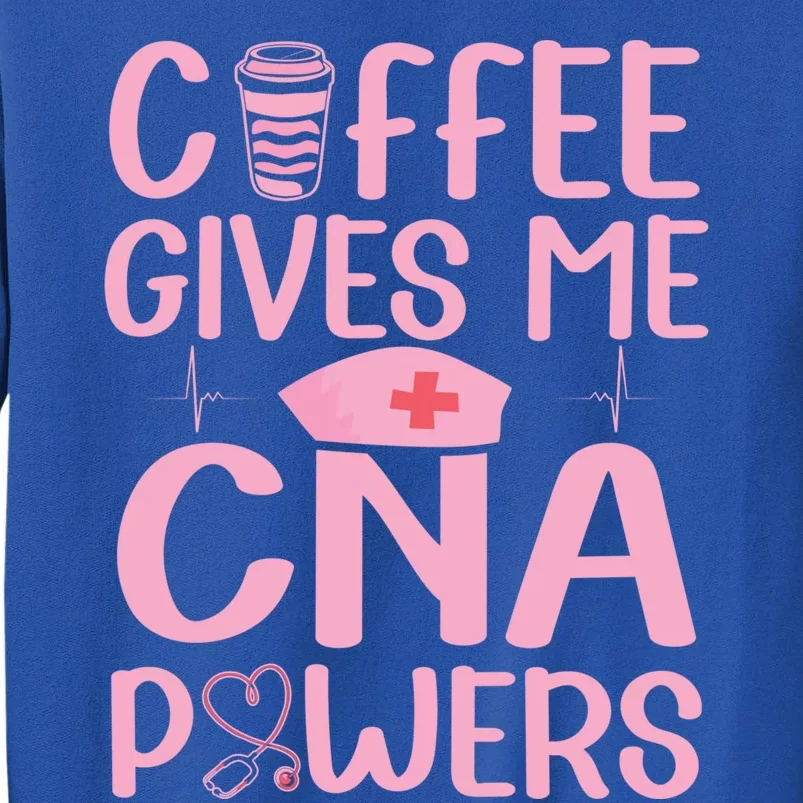 Nursing Assistant Coffee Gives Me Cna Powers Nurse Aide Gift Tall Sweatshirt