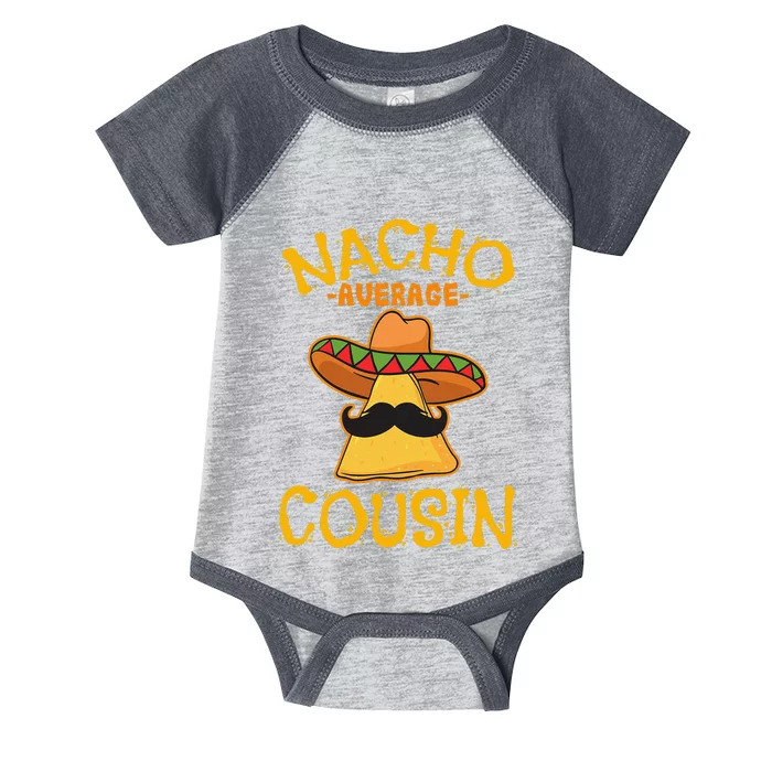 Nacho Average Cousin Mexican Dish Cuz Cinco De Mayo Gift Infant Baby Jersey Bodysuit