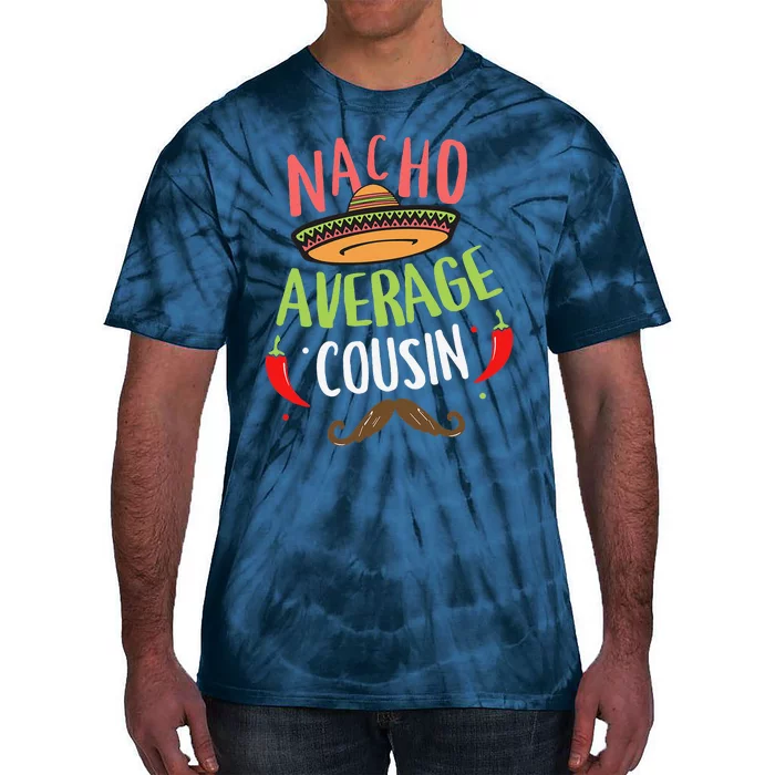 Nacho Average Cousin Mexican Mustache Cinco De Mayo Tie-Dye T-Shirt