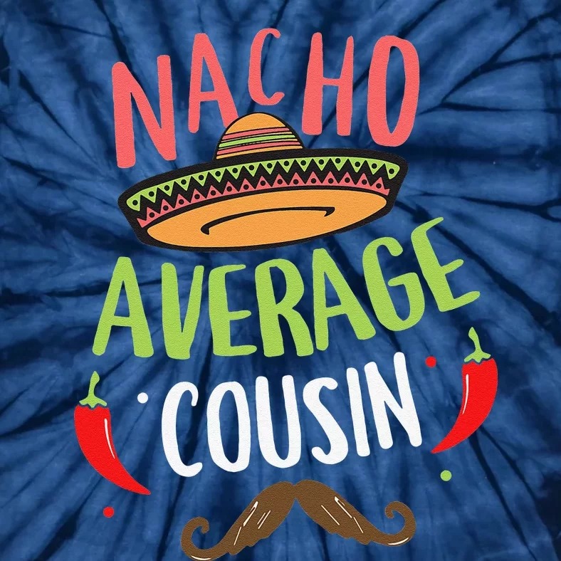 Nacho Average Cousin Mexican Mustache Cinco De Mayo Tie-Dye T-Shirt