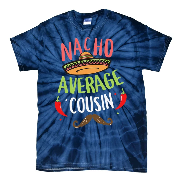 Nacho Average Cousin Mexican Mustache Cinco De Mayo Tie-Dye T-Shirt