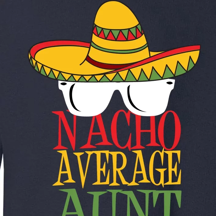 Nacho Average Aunt Toddler Sweatshirt