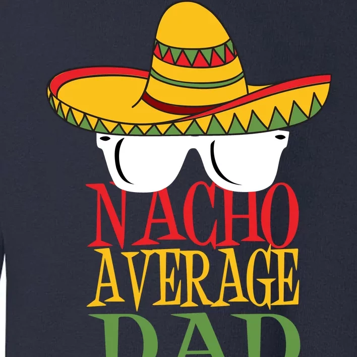 Nacho Average Dad Toddler Sweatshirt