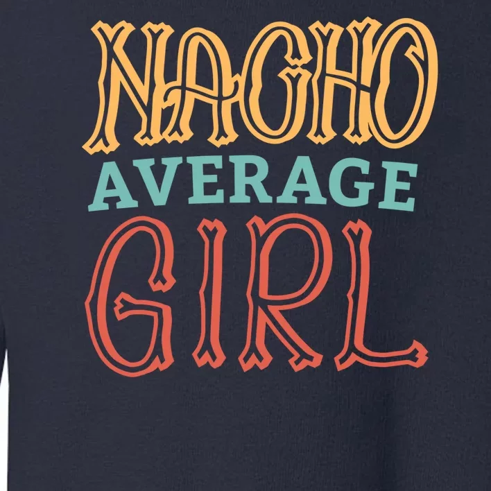 Nacho Average Girl Toddler Sweatshirt