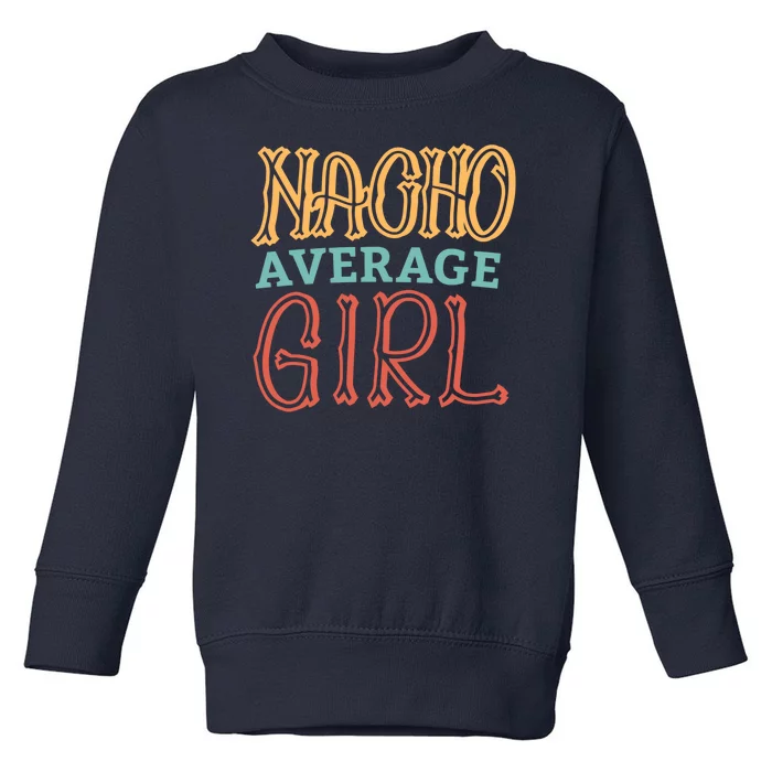 Nacho Average Girl Toddler Sweatshirt