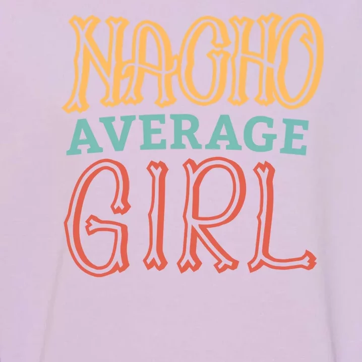 Nacho Average Girl Garment-Dyed Sweatshirt