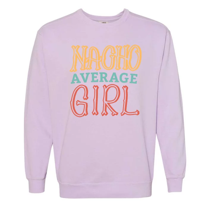 Nacho Average Girl Garment-Dyed Sweatshirt